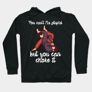 You cant fix stupid but you can choke it Hoodie